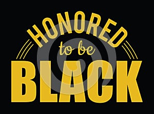 Honored to be Black