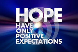 HOPE - Have Only Positive Expectations acronym, concept background