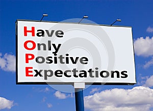 HOPE have only positive expectations symbol. Concept words HOPE have only positive expectations on big billboard against beautiful