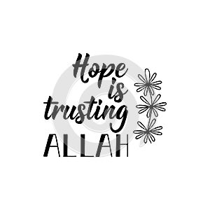 Hope is trusting Allah. Lettering. Calligraphy vector. Ink illustration. Religion Islamic quote in English