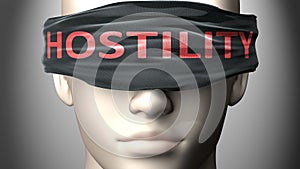 Hostility can make things harder to see or makes us blind to the reality - pictured as word Hostility on a blindfold to symbolize