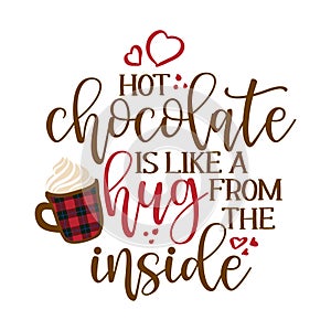 Hot chocolate is like a hug from the inside - Hand drawn vector illustration