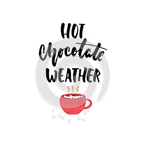 Hot chocolate weather - hand drawn cozy Autumn or Winter seasons holiday lettering phrase and Hugge doodles cup isolated on white