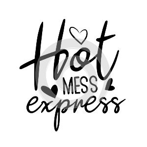 Hot mess express - funny handwritten text, with hearts.