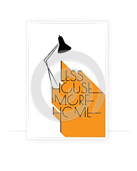 Less house more home, vector. Motivational, inspirational, positive quotes, affirmation. Scandinavian minimalist poster design
