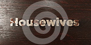 Housewives - grungy wooden headline on Maple - 3D rendered royalty free stock image