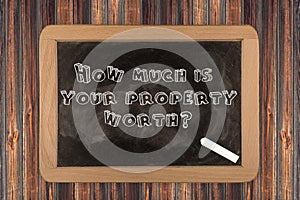 How much is your property worth? - chalkboard
