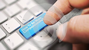 How To Be More Compassionate - Message on the Blue Keyboard Keypad Key. 3D. photo