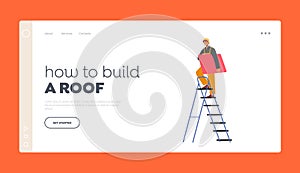 How to Build a Roof Landing Page Template. Worker Character with Tile Climbing on Ladder. Employee Conduct Roofing Works