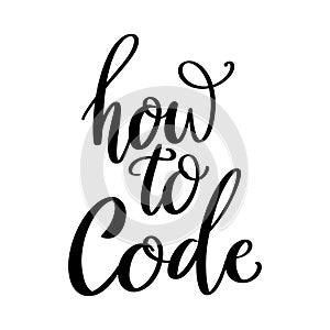 How to code, hand lettering phrase, poster design, calligraphy