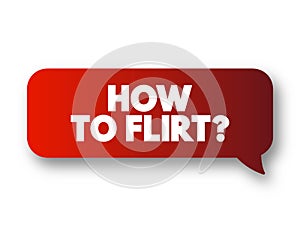 How To Flirt? text message bubble, concept background