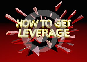 How to Get Leverage Power Advantage Breaking Glass 3d Illustration