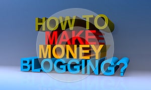 How to make money blogging on blue