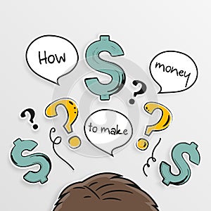How to make money. Dollar signs, questions marks and speech bubbles above head. Vector.