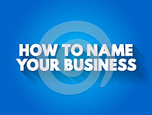 How To Name Your Business text quote, concept background