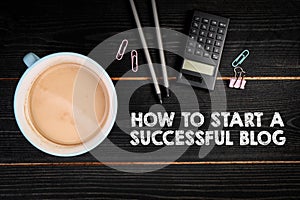 How to Start a Successful Blog. Black wooden background