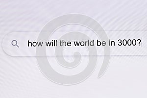 How will the world be in 3000 - Pc screen internet browser search engine bar typing future related question. Searching