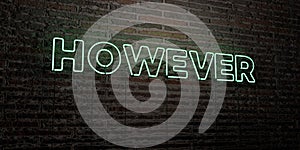 HOWEVER -Realistic Neon Sign on Brick Wall background - 3D rendered royalty free stock image photo