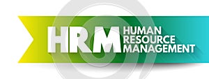 HRM - Human Resource Management is the strategic approach to the effective and efficient management of people in a company or photo