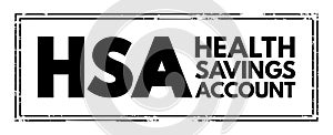 HSA Health Savings Account - tax-advantaged account to help people save for medical expenses that are not reimbursed by high-