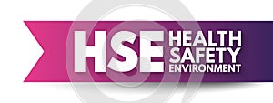 HSE Health Safety Environment - processes and procedures identifying potential hazards to a certain environment, acronym text