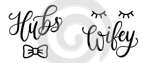 Hubs and wifey hand drawn lettering with bow tie and lashes. Vector illustration for couple mugs, t-shirts, sweaters, pillows, ca