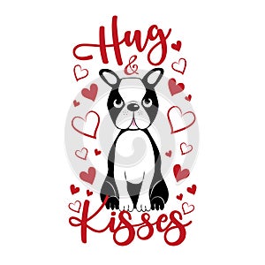 Hug and kisses - Valentines day text with cute Boston Terrier.