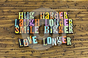 Hug laugh louder smile love longer photo