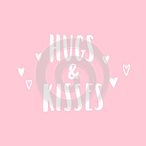 Hugs and kisses. Hand drawn lettering