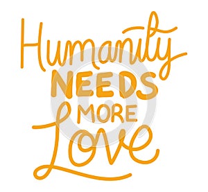 Humanity needs more love lettering vector design
