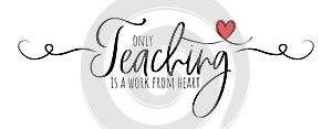 Only teaching is a work from heart, vector