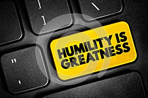 Humility Is Greatness text button on keyboard, concept background