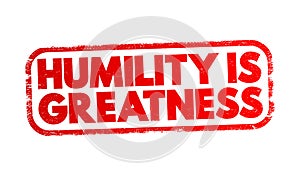 Humility Is Greatness text stamp, concept background