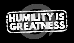 Humility Is Greatness text stamp, concept background