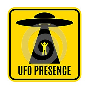 Humorous danger road signs for UFO, aliens abduction theme, vector illustration. Yellow road sign with text Ufo Presence