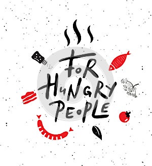 For Hungry people. Hand lettering poster with illustration of food. Ideal for cafe, restaurant, street food