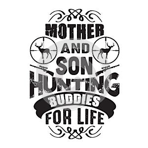 Hunting Quote and saying good for poster. Mother and son hunting buddies for life