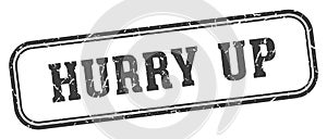 hurry up stamp. hurry up rectangular stamp on white background
