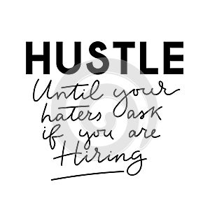Hustle until your haters ask if you are hiring motivational lettering poster. Motivational vector card