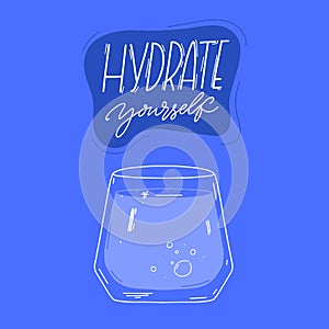 Hydrate yourself. Motivational quote and glass of water at blue background. Vector illustration for posters and print.