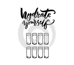 Hydrate yourself poster with hand lettering and eight glasses of water. Healthy lifestyle slogan. Black text on white photo