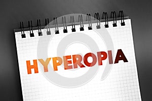 Hyperopia - when you see things that are far away better than things that are up close, text on notepad, concept background