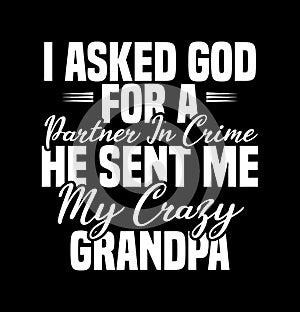 i asked god for a partner in crime he sent me my crazy grandpa  awesome dad  grandpa lover  papa gift