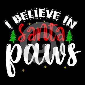 I Believe In Santa Paws, Merry Christmas shirts Print Template, Xmas Ugly Snow Santa Clouse New Year