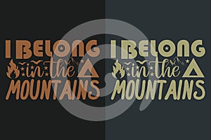 I Belong In The Mountains, Camping Shirt, Outdoor Shirt, Mountain Shirt, Camping Lover Shirt