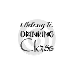 i belong to drinking class black letter quote