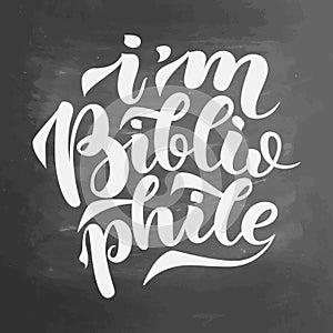 I am bibliophile lettering quotes, illustration on colorful abstract background. Typography, cute phrase for your design