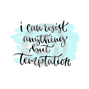 I can anything but temptation - handwritten vector phrase. Modern calligraphic print for cards, poster or t-shirt.