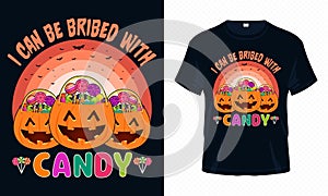 I Can Be Bribed with Candy - Happy Halloween t-shirt design vector. Candy t-shirt design for Halloween day.