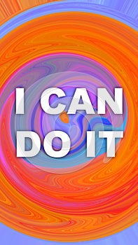 I Can Do It words with abstract vivid spheric background. Motivation concept